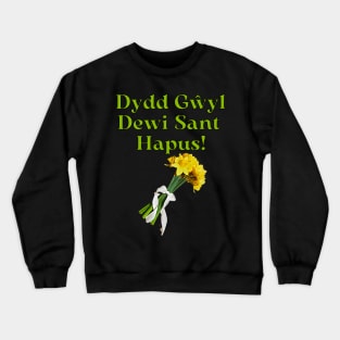 Dydd Gŵyl Dewi Sant Hapus! Happy Saint Davids Day, St. David_s Day Gifts with DaffodilsT- Crewneck Sweatshirt